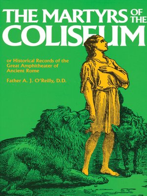 cover image of The Martyrs of the Coliseum or Historical Records of the Great Amphitheater of Ancient Rome